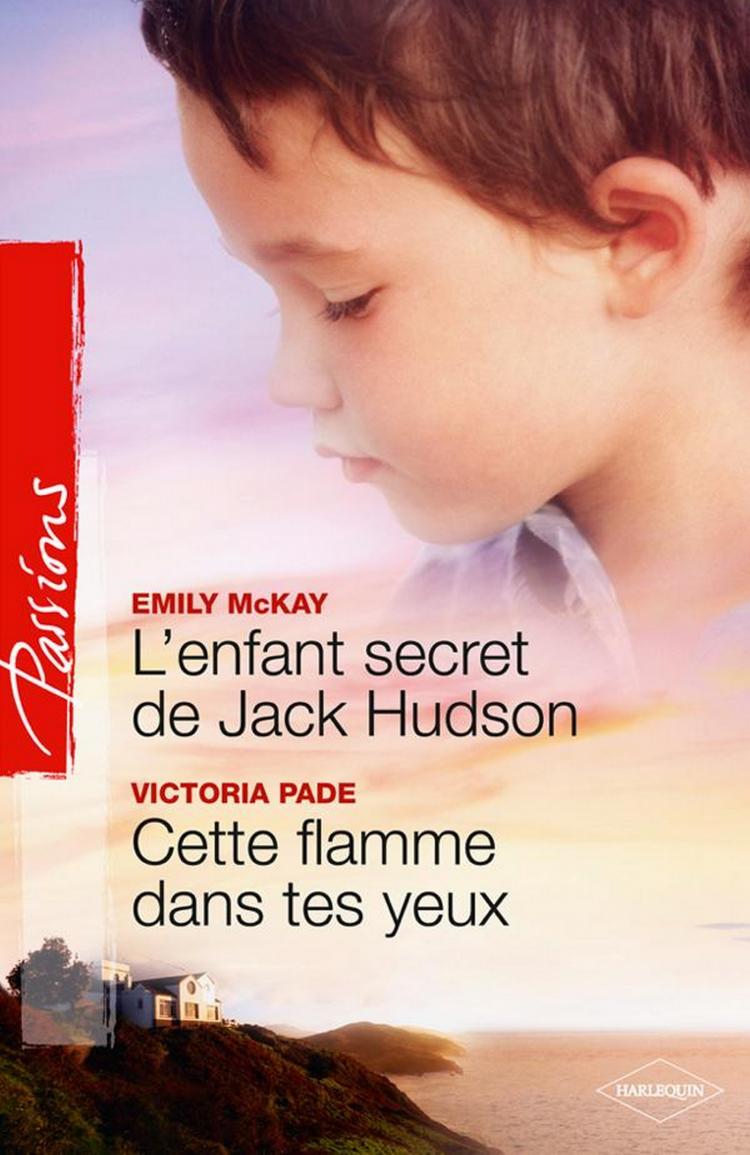 L'enfant secret de Jack Hudson / Cette flamme dans tes yeux