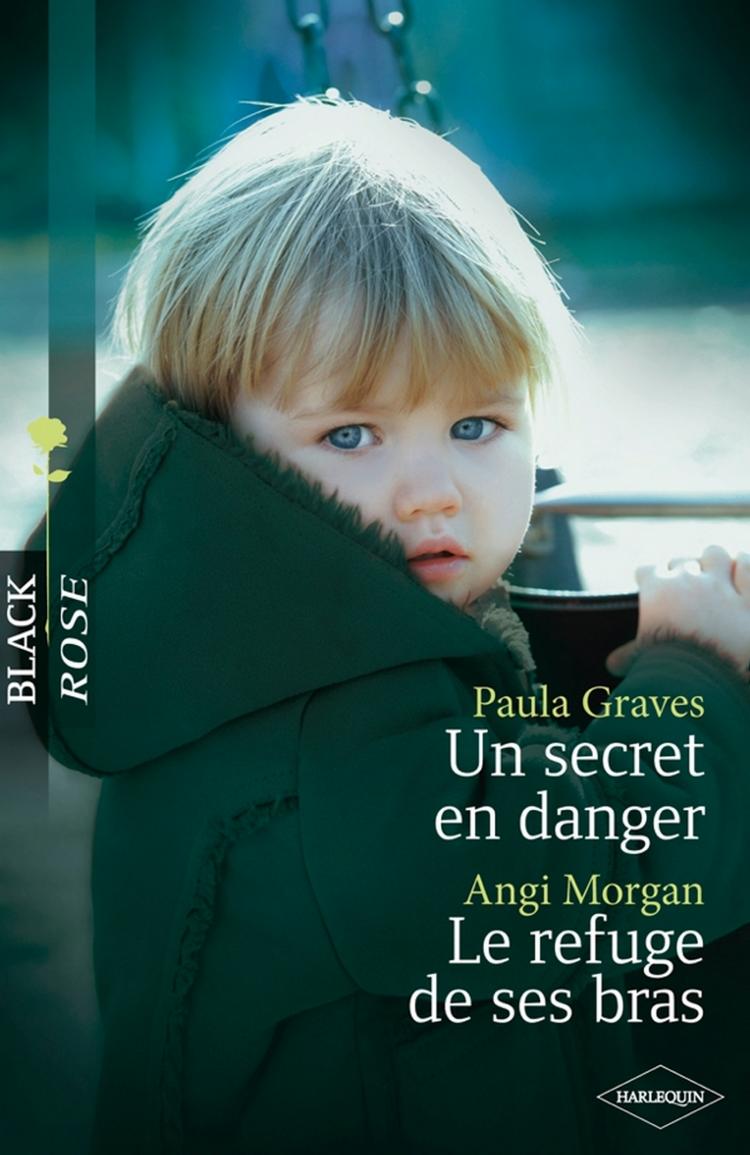 Un secret en danger / Le refuge de ses bras