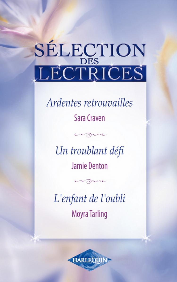 Ardentes retrouvailles / Un troublant défi / L'enfant de l'oubli