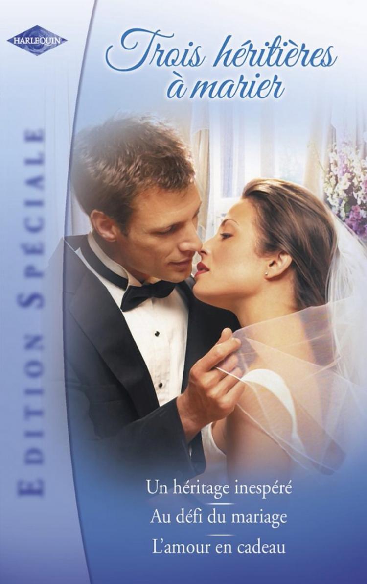 Un héritage inespéré / Au défi du mariage / L'amour en cadeau