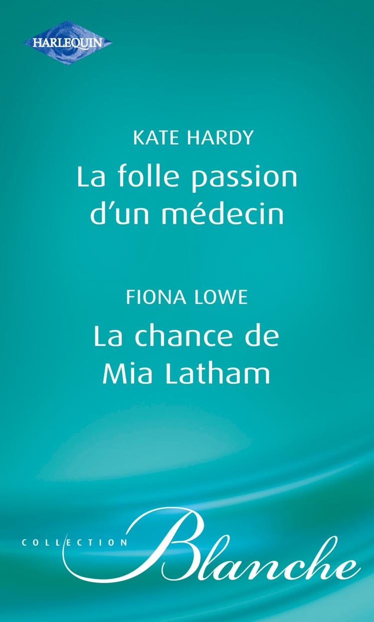 La folle passion d'un médecin / La chance de Mia Latham