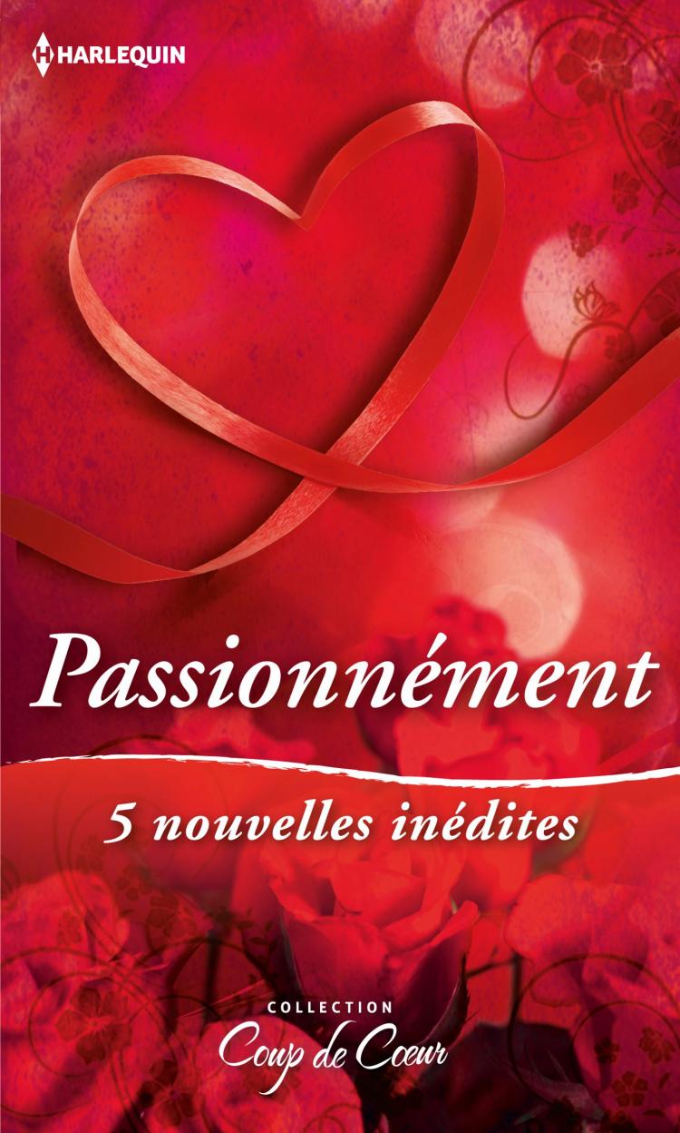Passionnément - 5 nouvelles inédites