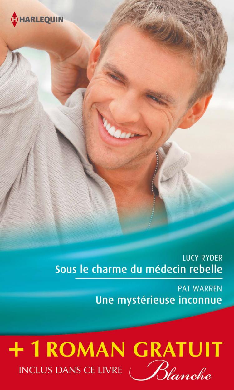 Sous le charme du médecin rebelle / Une mystérieuse inconnue + 1 roman GRATUIT