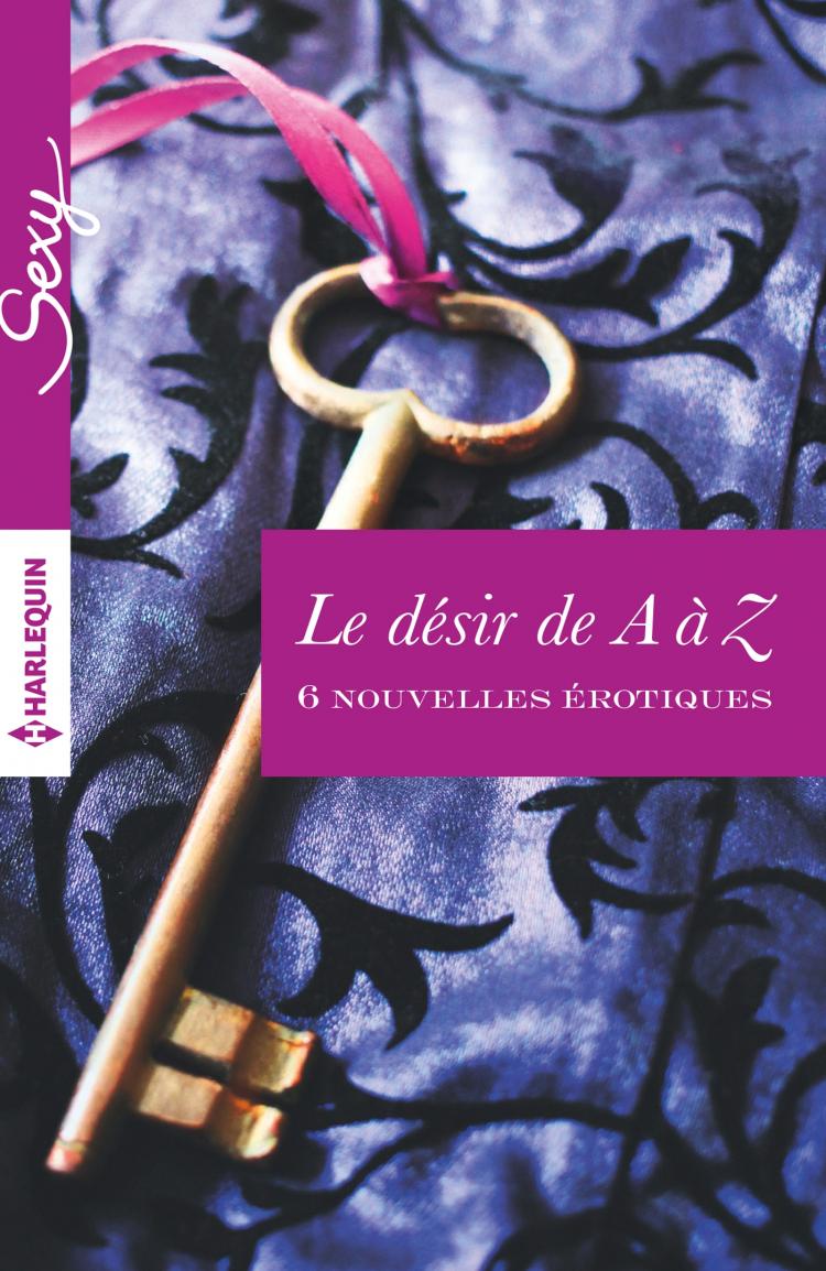 Le désir de A à Z - 6 nouvelles de A à F