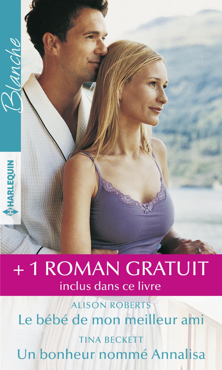 Le bébé de mon meilleur ami / Un bonheur nommé Annalisa + 1 roman gratuit