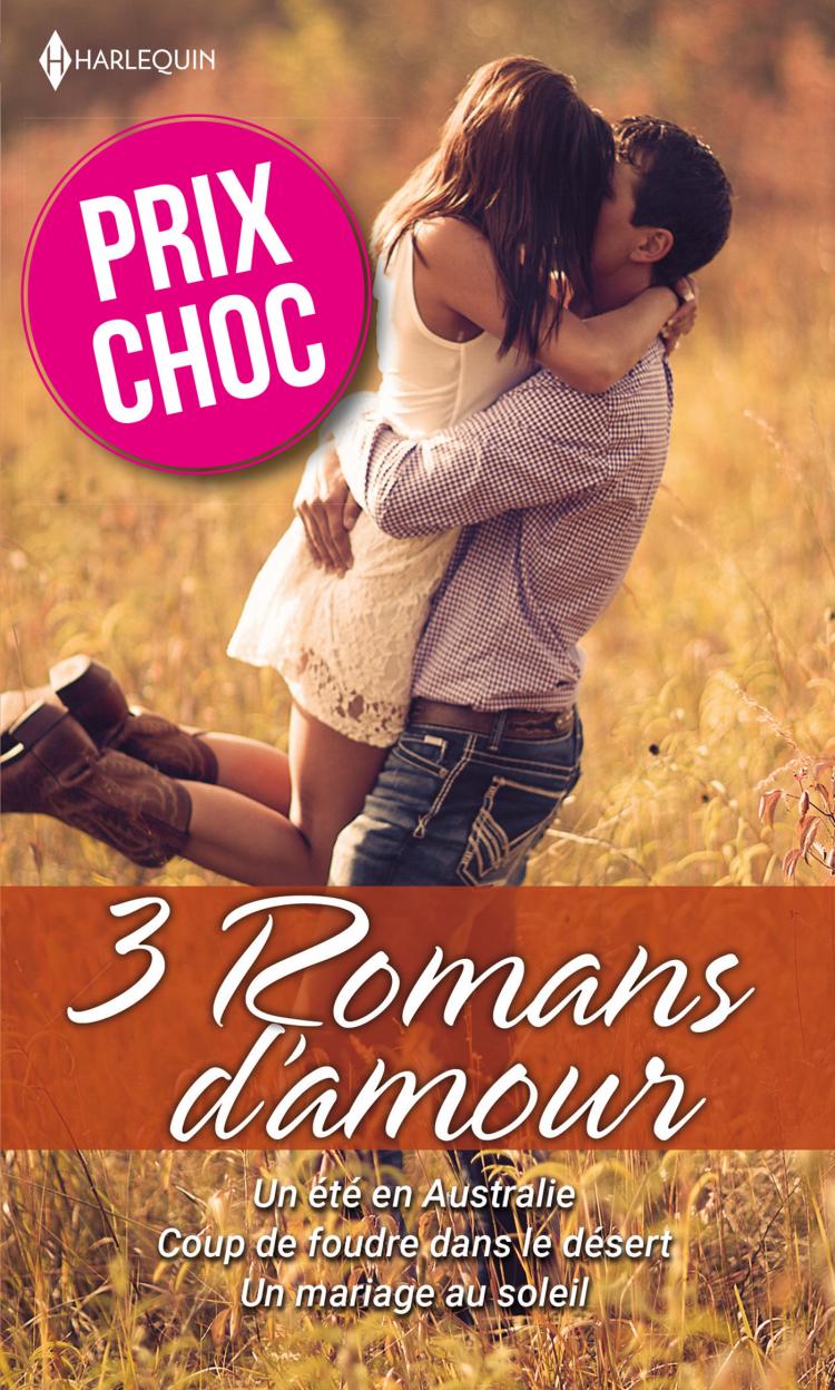 Prix choc 3 romans d'amour -50% - Un été en Australie / Coup de foudre dans le désert / Un mariage au soleil