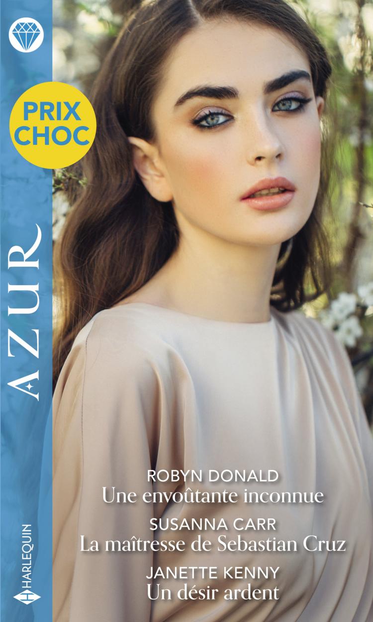 Prix choc Azur -50% - Une envoûtante inconnue / La maîtresse de Sebastian Cruz / Un désir ardent